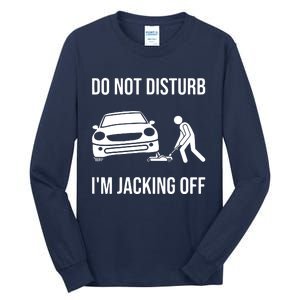 Car Lover Do Not Disturb Im Jacking Off Funny Auto Mechanic Tall Long Sleeve T-Shirt