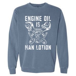 Car Lover Engine Oil Is Lotion Funny Auto Mechanic Cool Gift Garment-Dyed Sweatshirt