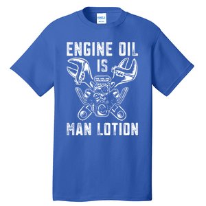 Car Lover Engine Oil Is Lotion Funny Auto Mechanic Cool Gift Tall T-Shirt