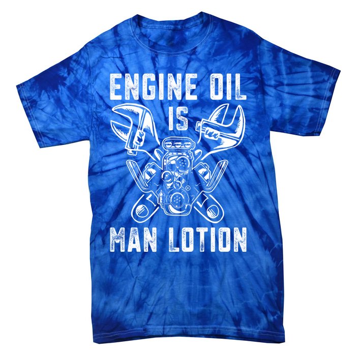 Car Lover Engine Oil Is Lotion Funny Auto Mechanic Cool Gift Tie-Dye T-Shirt