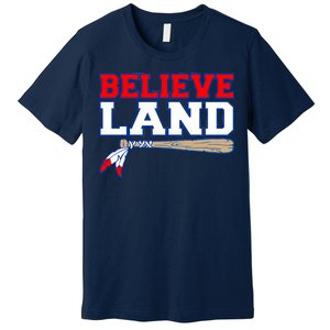 Cleveland Believe Land Baseball Bat Premium T-Shirt