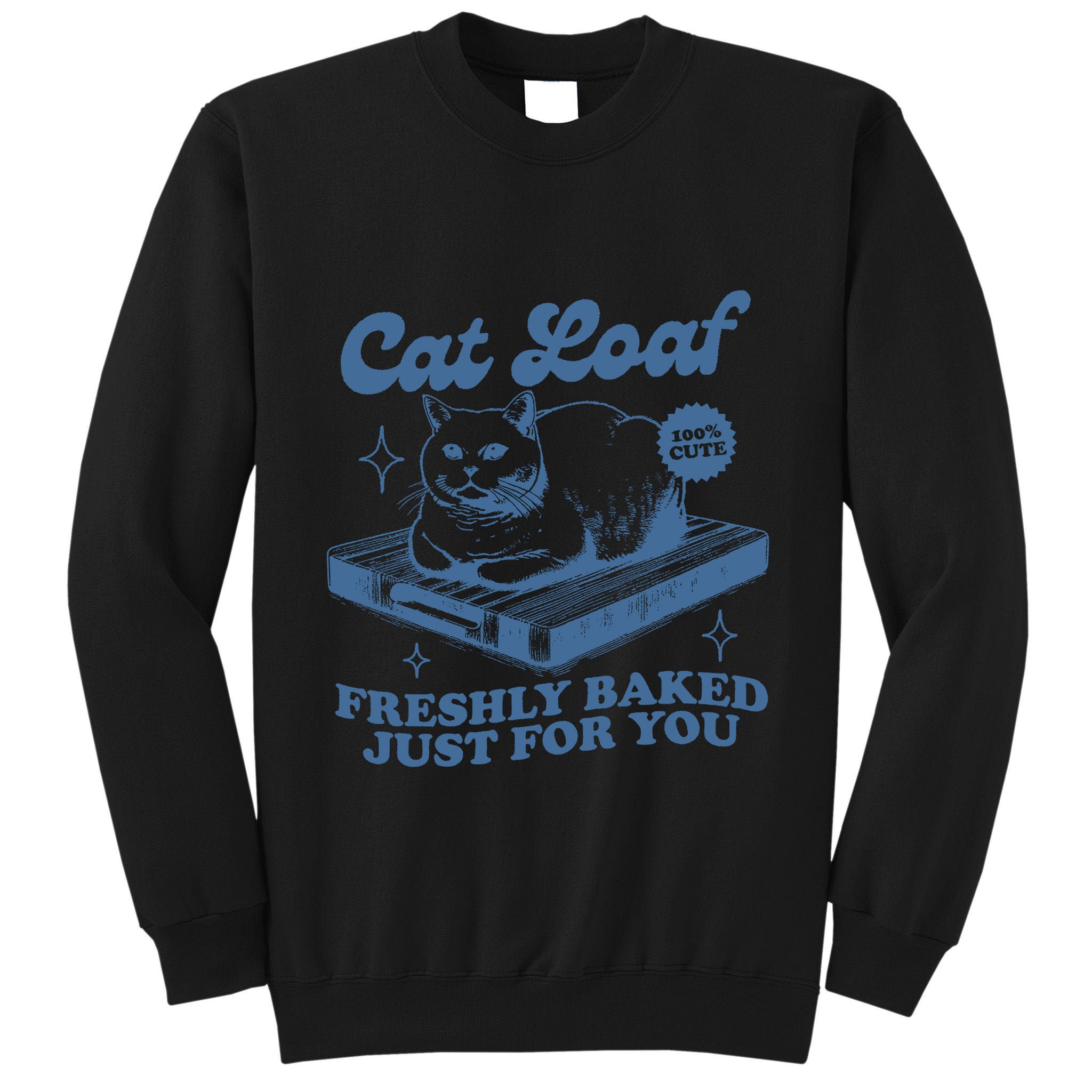 Cat Loaf Freshly Baked Just For You Tall Sweatshirt