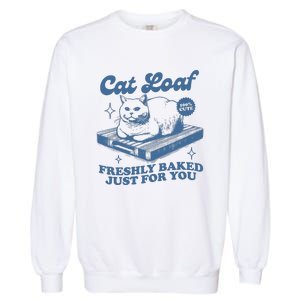 Cat Loaf Freshly Baked Just For You Garment-Dyed Sweatshirt