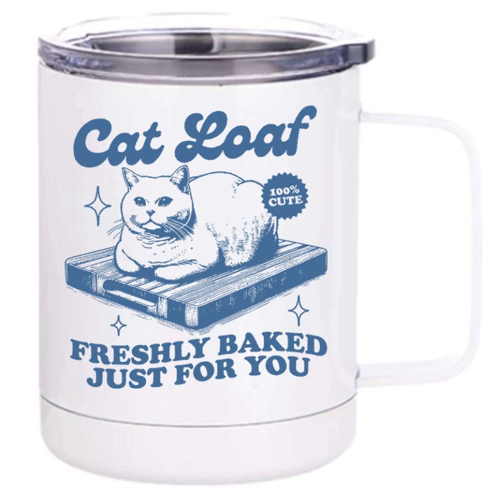 Cat Loaf Freshly Baked Just For You 12 oz Stainless Steel Tumbler Cup