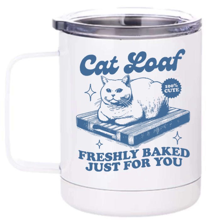 Cat Loaf Freshly Baked Just For You 12 oz Stainless Steel Tumbler Cup