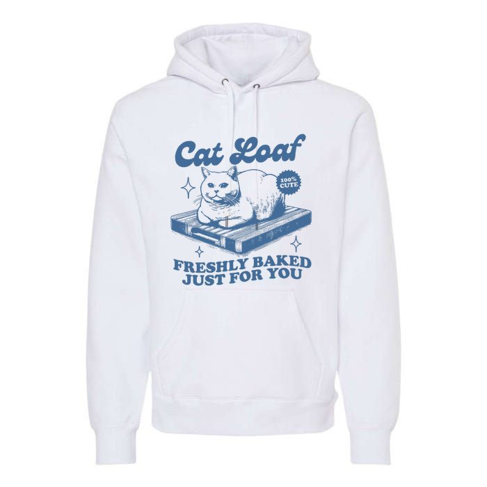 Cat Loaf Freshly Baked Just For You Premium Hoodie