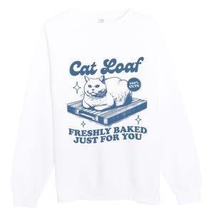 Cat Loaf Freshly Baked Just For You Premium Crewneck Sweatshirt