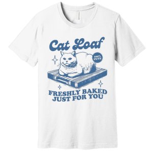 Cat Loaf Freshly Baked Just For You Premium T-Shirt