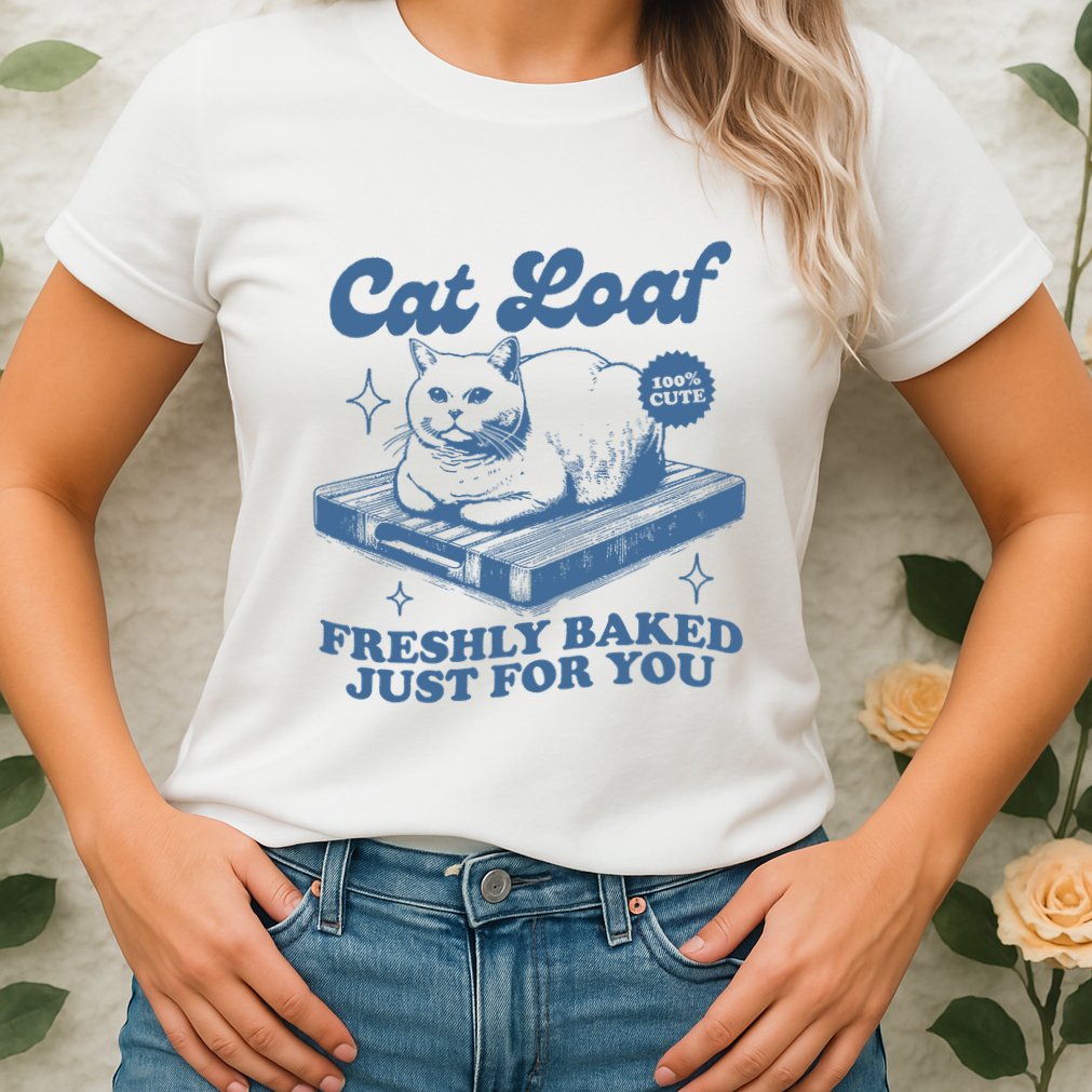 Cat Loaf Freshly Baked Just For You Womens T-Shirt