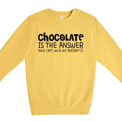 Chocolate Lover Funny Chocolate Is The Answer Gift Premium Crewneck Sweatshirt