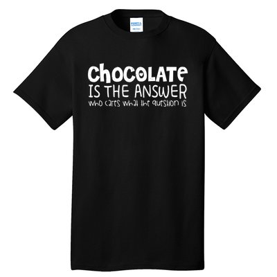 Chocolate Lover Funny Chocolate Is The Answer Gift Tall T-Shirt