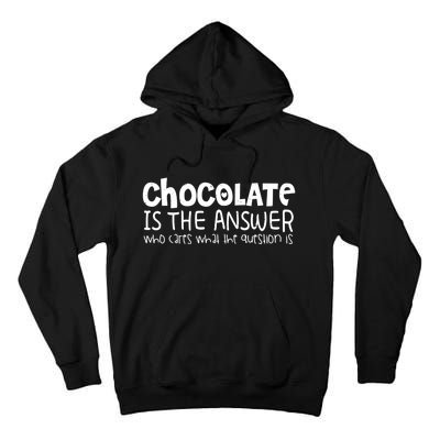 Chocolate Lover Funny Chocolate Is The Answer Gift Tall Hoodie