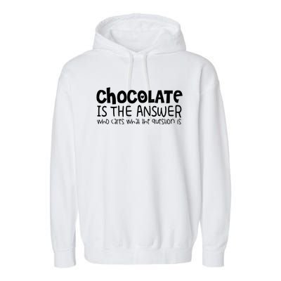 Chocolate Lover Funny Chocolate Is The Answer Gift Garment-Dyed Fleece Hoodie