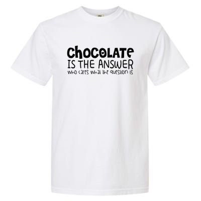 Chocolate Lover Funny Chocolate Is The Answer Gift Garment-Dyed Heavyweight T-Shirt