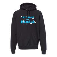 Cat Ladies For Kamala Gift Premium Hoodie