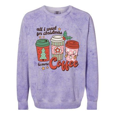 Coffee Lover Funny Christmas All I Want For Xmas Mom Teacher Meaningful Gift Colorblast Crewneck Sweatshirt