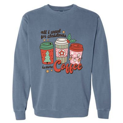 Coffee Lover Funny Christmas All I Want For Xmas Mom Teacher Meaningful Gift Garment-Dyed Sweatshirt