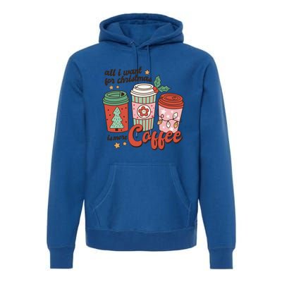 Coffee Lover Funny Christmas All I Want For Xmas Mom Teacher Meaningful Gift Premium Hoodie