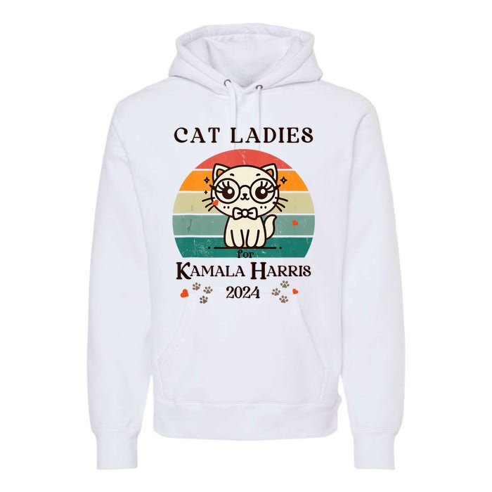 Cat Ladies For Kamala Harris Premium Hoodie