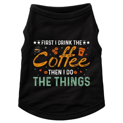 Coffee Lovers First I Drink The Coffee Then I Do The Things Doggie Tank