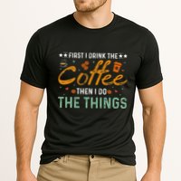 Coffee Lovers First I Drink The Coffee Then I Do The Things Performance Shirt