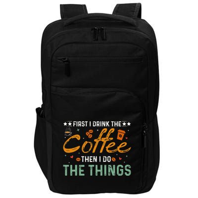 Coffee Lovers First I Drink The Coffee Then I Do The Things Impact Tech Backpack
