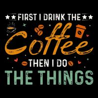Coffee Lovers First I Drink The Coffee Then I Do The Things Impact Tech Backpack
