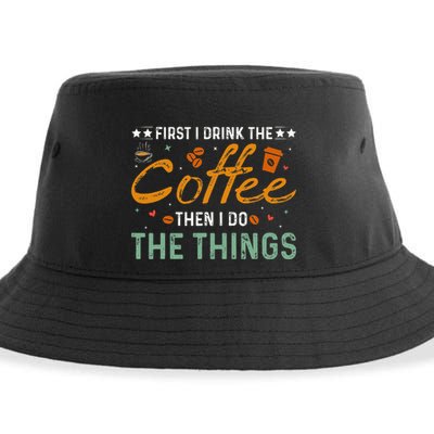 Coffee Lovers First I Drink The Coffee Then I Do The Things Sustainable Bucket Hat