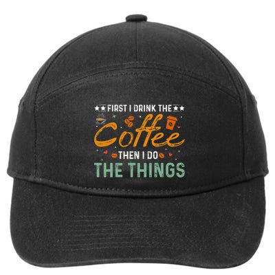 Coffee Lovers First I Drink The Coffee Then I Do The Things 7-Panel Snapback Hat