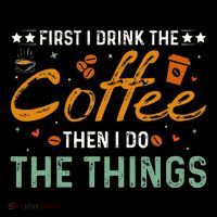 Coffee Lovers First I Drink The Coffee Then I Do The Things Poster