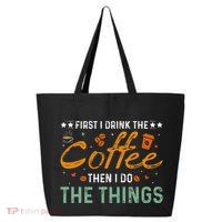 Coffee Lovers First I Drink The Coffee Then I Do The Things 25L Jumbo Tote