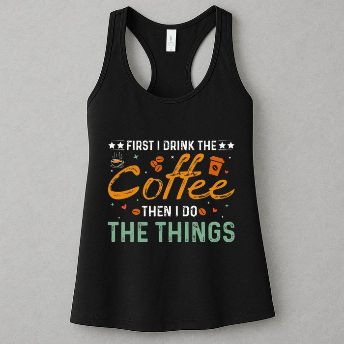 Coffee Lovers First I Drink The Coffee Then I Do The Things Womens Tank Top