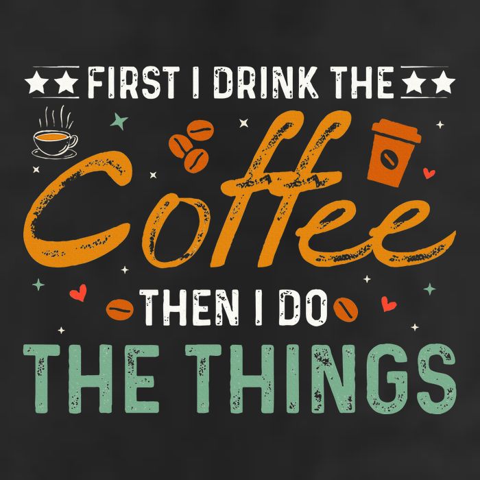 Coffee Lovers First I Drink The Coffee Then I Do The Things Golf Towel