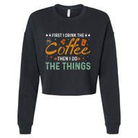 Coffee Lovers First I Drink The Coffee Then I Do The Things Cropped Pullover Crew