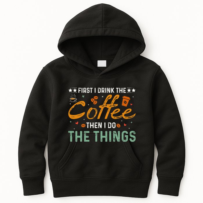Coffee Lovers First I Drink The Coffee Then I Do The Things Kids Hoodie
