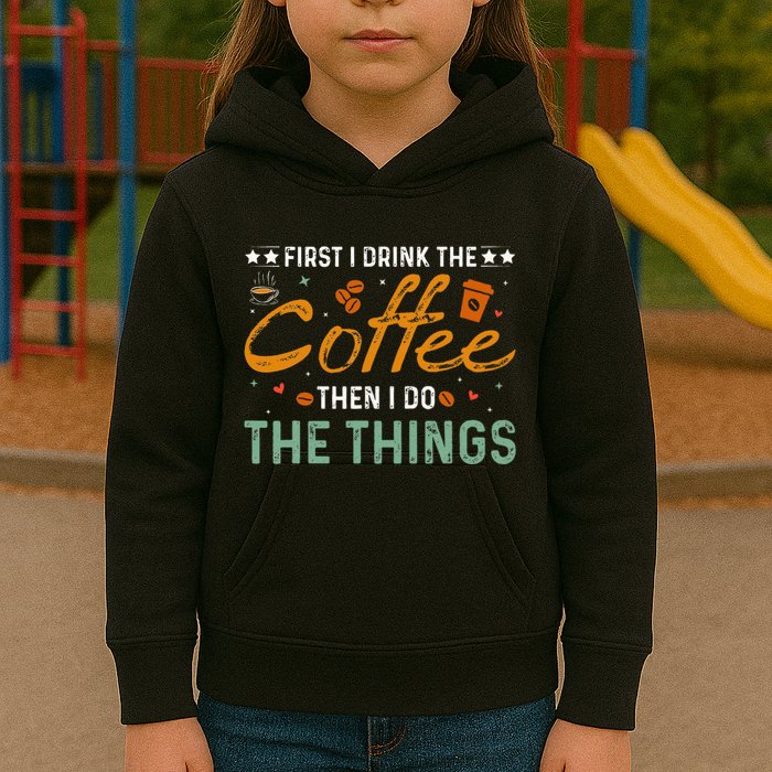 Coffee Lovers First I Drink The Coffee Then I Do The Things Kids Hoodie