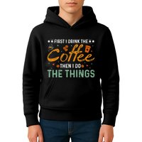Coffee Lovers First I Drink The Coffee Then I Do The Things Kids Hoodie