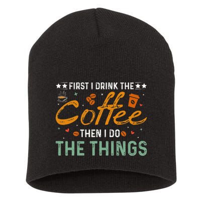Coffee Lovers First I Drink The Coffee Then I Do The Things Short Acrylic Beanie