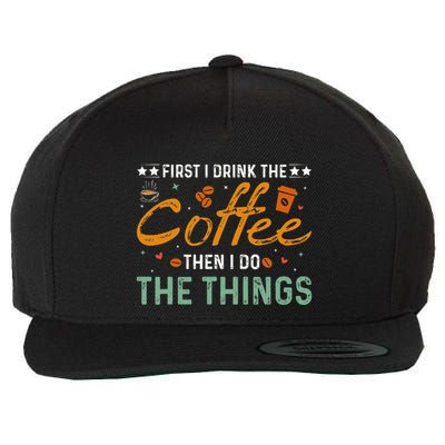 Coffee Lovers First I Drink The Coffee Then I Do The Things Wool Snapback Cap