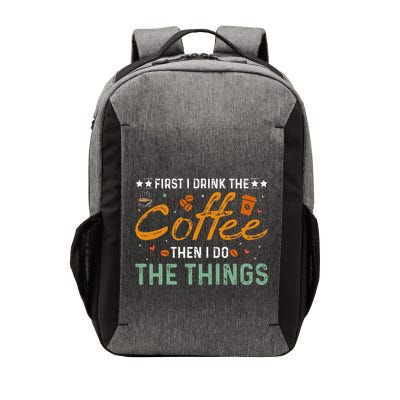 Coffee Lovers First I Drink The Coffee Then I Do The Things Vector Backpack