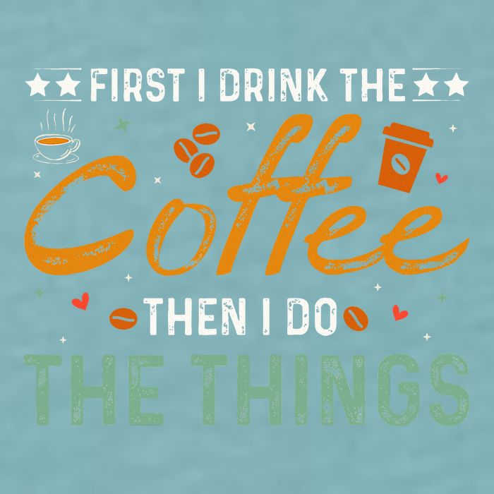Coffee Lovers First I Drink The Coffee Then I Do The Things Sueded Cloud Jersey T-Shirt