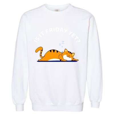 Cat Lover Funny Sleepy Cat Is It Friday Yet Cat Nap Garment-Dyed Sweatshirt