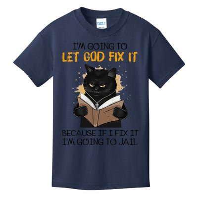 Cat Let God Fix It Because If I Fix It Im Going To Jail Kids T-Shirt