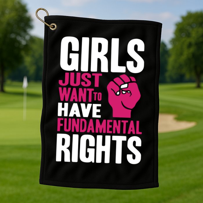 Girl Just Want To Have Fundamental Rights Golf Towel