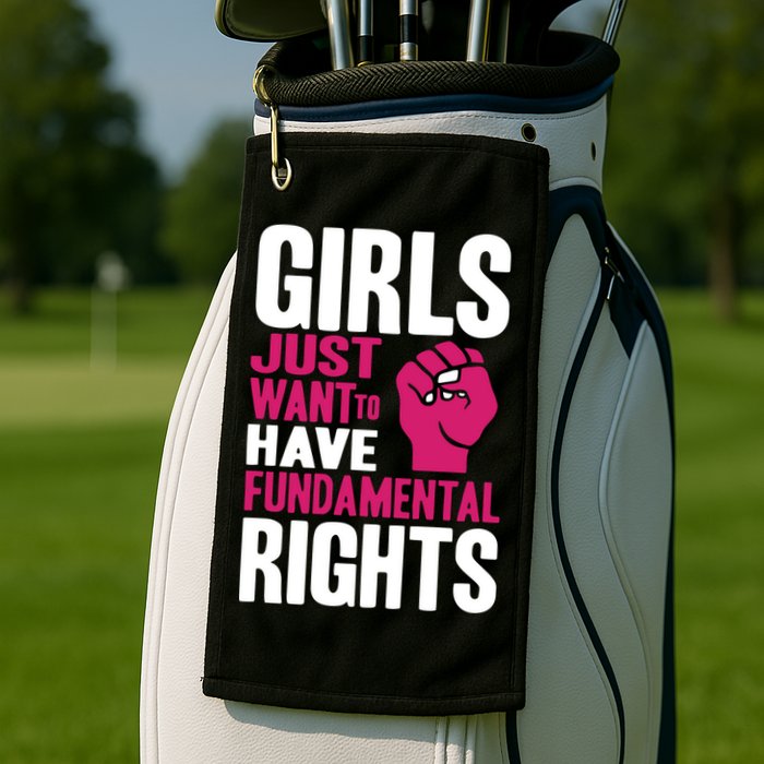 Girl Just Want To Have Fundamental Rights Golf Towel