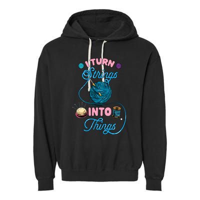 Crochet Lover Gift I Turn Strings Into Things Funny Knitting Garment-Dyed Fleece Hoodie