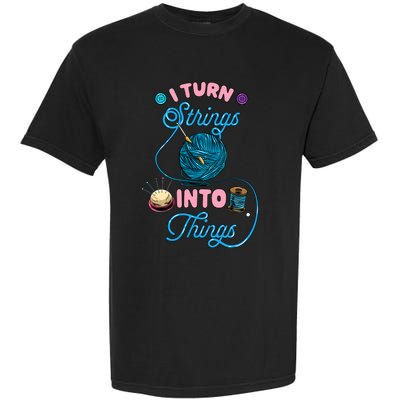 Crochet Lover Gift I Turn Strings Into Things Funny Knitting Garment-Dyed Heavyweight T-Shirt