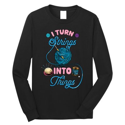 Crochet Lover Gift I Turn Strings Into Things Funny Knitting Long Sleeve Shirt