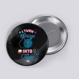 Crochet Lover Gift I Turn Strings Into Things Funny Knitting Button