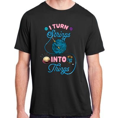 Crochet Lover Gift I Turn Strings Into Things Funny Knitting Adult ChromaSoft Performance T-Shirt